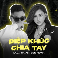 LALA TRAN ft. DICKSON - DIEP KHUC CHIA TAY | BENN Remix