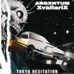 ARGXNTUM x XvallariX - TOKYO HESITATION