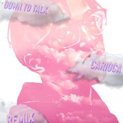 Down To Talk(Carioca Remix) prod.Neariah