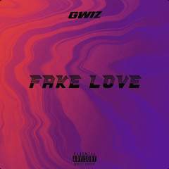 GWIZ FAKE LOVE