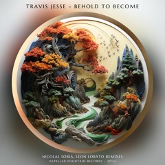 Travis Jesse - Behold to Become (Nicolas Soria Remix) [Stellar Fountain]