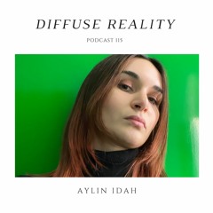 Diffuse Reality Podcast 119 : AYLIN IDAH