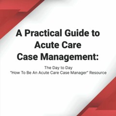 Audiobook A Practical Guide To Acute Care Case Management The Day To Day How