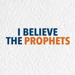 I Believe The Prophets