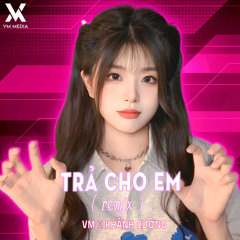 Trả Cho Em (Remix)