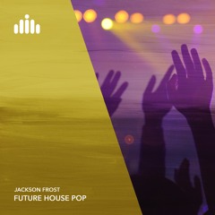 Jackson Frost - Future House Pop [FREE DOWNLOAD]