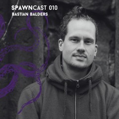 SPAWNcast 010 - Bastian Balders