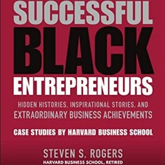 Get PDF EBOOK EPUB KINDLE Successful Black Entrepreneurs: Hidden Histories, Inspirati
