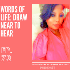 Episode 73: Words of Life - Draw Near to Hear