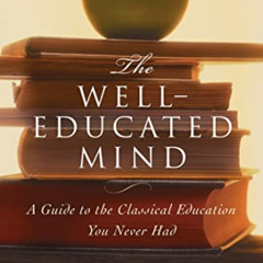 [READ] PDF 🖋️ The Well-Educated Mind: A Guide to the Classical Education You Never H