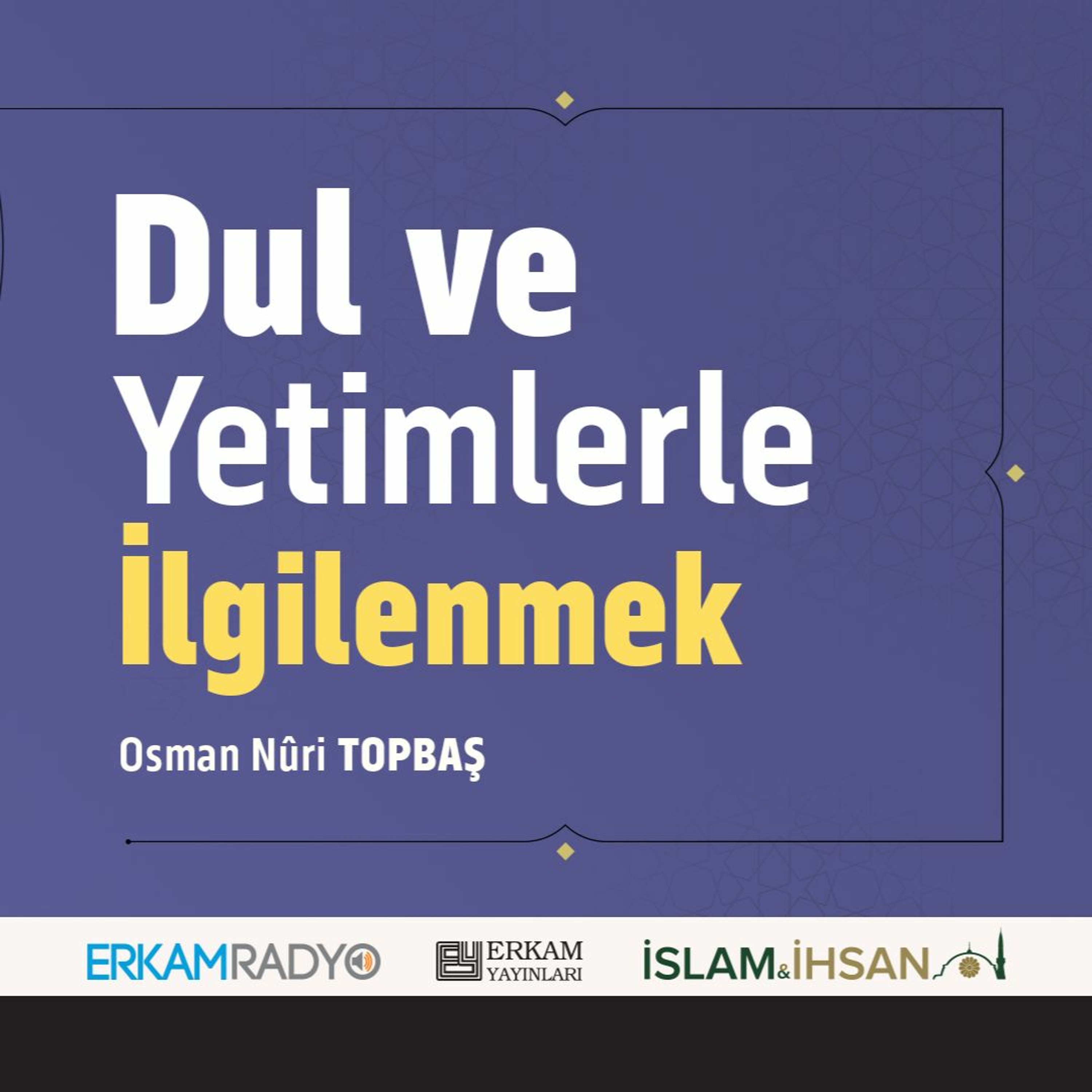 Dul ve Yetimlerle İlgilenmek (Faziletler Medeniyeti 15 - Sesli Kitap) - Osman Nuri Topbaş