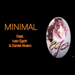 MINIMAL Feat. Ivan Egoh & Daniel Alvaro