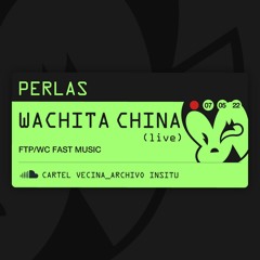 WACHITA CHINA [LIVE] @ PERLAS