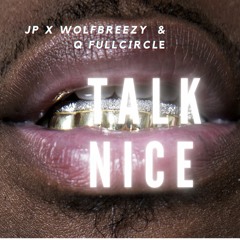 Talk Nice - WolfBreezy (Feat. JP & Q FullCircle) Produced by Jaydeeay