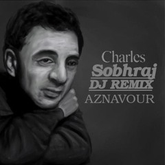 Charles Sobhraj - DJ REMIX - AZNAVOUR