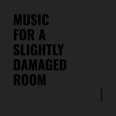 Music For A Slightly Damaged Room