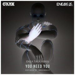 CryJaxx - You Need You (feat. Rosendale) (Enea Tafa Remix)