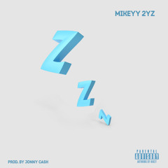 Mikeyy 2yz -  Zzz (Prod By Jonny Cash)