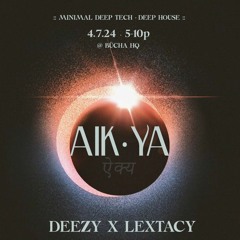 AIKYA | Deezy x Lextacy 4.7.24