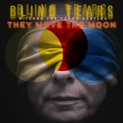 BLIND TEARS (A TEARS FOR FEARS BOOTLEG)