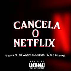 CANCELA O NETFLIX - MC DAVIN 2D, MC LUKINHA DA LACOSTE & DJ PL O PSICOPATA