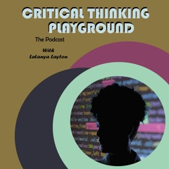 Critical Thinking Playground Episode 1