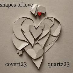 Shapes Of Love By Covert23 And Quartz23...xxx