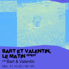 Bart et Valentin, le matin #01 - 21/10/2025