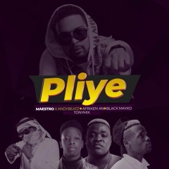 Pliye - Maestro. T-Ansyto, Andybeatz , Tony Mix , Afriken & Black Mayko.mp3