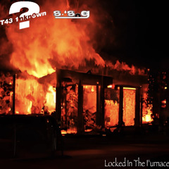 T43 1nkn0wn & 889- Locked In The Furnace