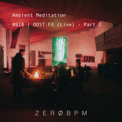 OOST:FX (Live) - Part 1 | Ambient Meditation #018 | (ADE 2025)