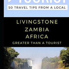[Free] EPUB 📘 Greater Than a Tourist- Livingstone Zambia Africa: 50 Travel Tips from
