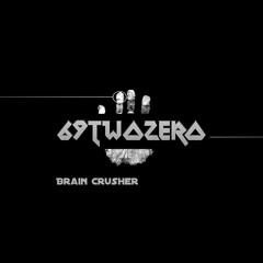 69twoZERO - Brain Crusher