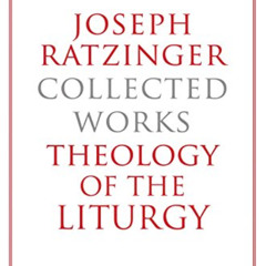[Read] PDF 🎯 Joseph Ratzinger Collected Works: Theology of the Liturgy by  Joseph Ca