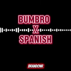 Bumbro X Spanish [BrandonR]