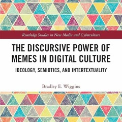 PDF✔read❤online The Discursive Power of Memes in Digital Culture: Ideology, Semiotics, and Inte