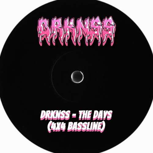 DRKNSS - The Days (4X4 Bassline)