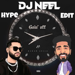 KARAN AUJLA - GOIN' OFF (DJ NEEL HYPE EDIT)