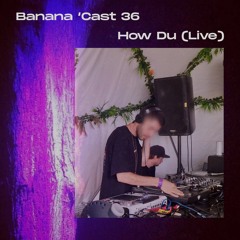 Banana 'Cast 36 ➤ How Du (Live Set @ Headroom 2019)