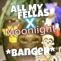 All My Fellas X Moonlight