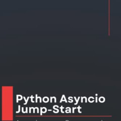 [Get] KINDLE 💜 Python Asyncio Jump-Start: Asynchronous Programming And Non-Blocking