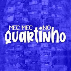 Mec Mec No Quartinho