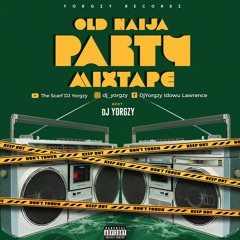 OLD NAIJA PARTY MIXTAPE Y DJ YORGZY [THE SCARF DJ]