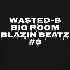 Big Room Blazin Beatz #8
