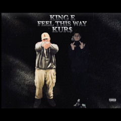 king e x kur$ feel this way