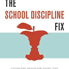 DOWNLOAD KINDLE ✓ The School Discipline Fix: Changing Behavior Using the Collaborativ