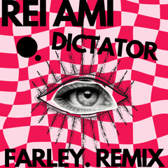 REI AMI - DICTATOR (farley. remix)