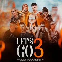 " LET'S GO 3 " DJ GBR, IG, Ryan SP, Marks, Don Juan, MC Paiva, PH, Luki, MC GP