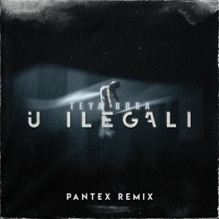 Teya Dora - U Ilegali (Pantex Remix)
