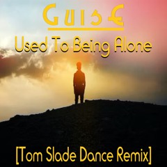 GuisE - Used To Being Alone (Tom Slade Dance Remix)